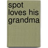 Spot Loves His Grandma by Eric Hill