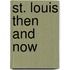 St. Louis Then and Now