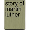 Story Of Martin Luther by Elizabeth Jane Whately