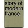 Story Of Modern France door Helene Adeline Guerber