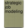 Strategic Job Modeling door Jeffrey S. Schippmann