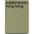 Subterranean Hong Kong