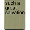 Such A Great Salvation door Alan M. Stibbs