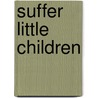 Suffer Little Children door Peter Tremayne