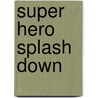 Super Hero Splash Down door Jane Mason