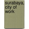 Surabaya, City Of Work door Howard Dick