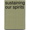 Sustaining Our Spirits door Kelly McNally Koney