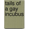 Tails of a Gay Incubus door Josehf Lloyd Murchison