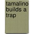 Tamalino Builds A Trap