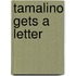 Tamalino Gets A Letter