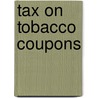 Tax On Tobacco Coupons door United States. Congress. House. Means