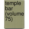 Temple Bar (Volume 75) door General Books