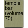 Temple Bar (Volume 75) by General Books