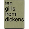 Ten Girls From Dickens by Unknown Author