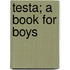 Testa; A Book For Boys