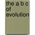 The A B C Of Evolution