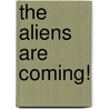 The Aliens Are Coming! by Lisa Thiesing
