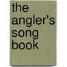 The Angler's Song Book door Robert Blakey