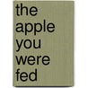 The Apple You Were Fed door Kimberly Lisowski