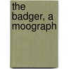 The Badger, a Moograph door Alfred.E. Pease