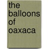 The Balloons of Oaxaca door Barry Head