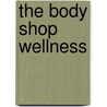 The Body Shop Wellness door Mona Behan