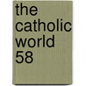 The Catholic World  58 by Paulist Fathers