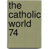 The Catholic World  74 by Paulist Fathers