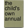 The Child's Own Annual by Unknown Author