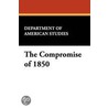 The Compromise Of 1850 by Of Ameri Department of American Studies