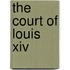 The Court Of Louis Xiv