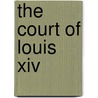 The Court Of Louis Xiv by Imbert De Saint-Amand