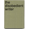 The Disobedient Writer door Nancy A. Walker