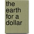 The Earth For A Dollar