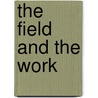 The Field And The Work door John Semmens