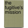 The Fugitive's Mission door Max Brand