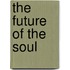 The Future Of The Soul