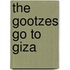 The Gootzes Go to Giza door Sharon Lynne Rounds