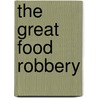 The Great Food Robbery by Jill Atkins