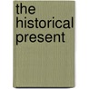 The Historical Present door Walter Kudrycz