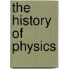 The History Of Physics door H. Thomas Milhorn