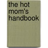 The Hot Mom's Handbook door Jessica Denay