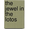 The Jewel In The Lotos door Mary Agnes Tincker