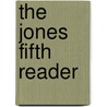 The Jones Fifth Reader door Lewis Henry Jones