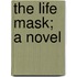 The Life Mask; A Novel