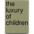 The Luxury Of Children