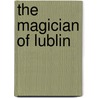 The Magician Of Lublin door Asaac Bashevis Singer