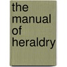 The Manual of Heraldry door Anon