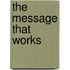 The Message That Works