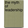 The Myth Of Leadership door Jeffrey S. Nielsen